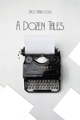 A Dozen Tales by Margolis, Zack