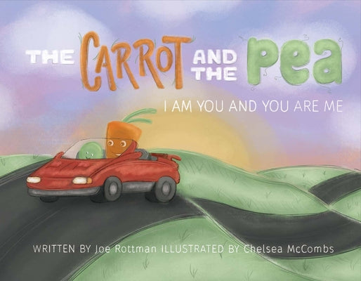 The Carrot and the Pea: I Am You and You Are Me by Rottman, Joe