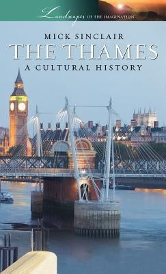 The Thames: A Cultural History by Sinclair, Mick