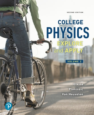 College Physics: Explore and Apply, Volume 2 by Etkina, Eugenia