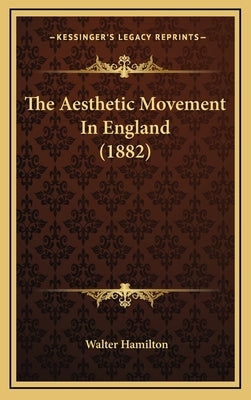 The Aesthetic Movement In England (1882) by Hamilton, Walter