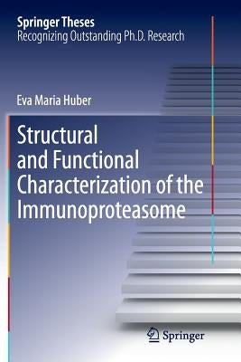 Structural and Functional Characterization of the Immunoproteasome by Huber, Eva Maria