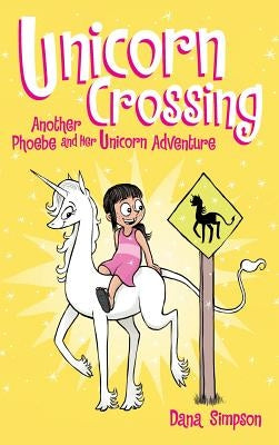 Unicorn Crossing: Another Phoebe and Her Unicorn Adventure by Simpson, Dana