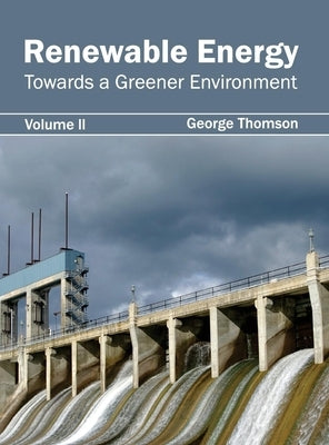 Renewable Energy: Towards a Greener Environment (Volume II) by Thomson, George