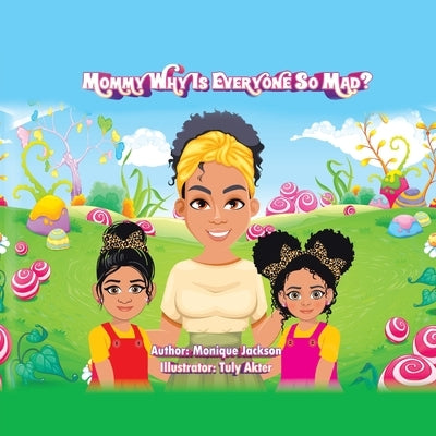 Mommy Why Is Everyone so Mad? by Jackson, Monique