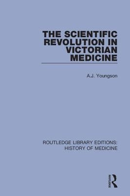 The Scientific Revolution in Victorian Medicine by Youngson, A. J.