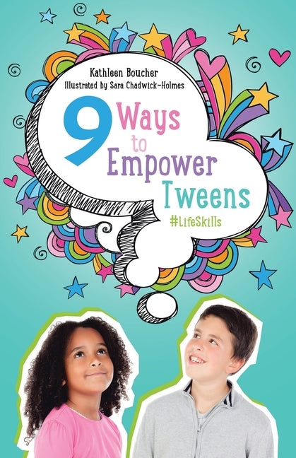 Nine Ways to Empower Tweens #LifeSkills by Boucher, Kathleen