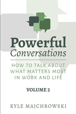 Powerful Conversations - Volume 2: How To Talk About What Matters Most In Work and Life by Majchrowski, Kyle