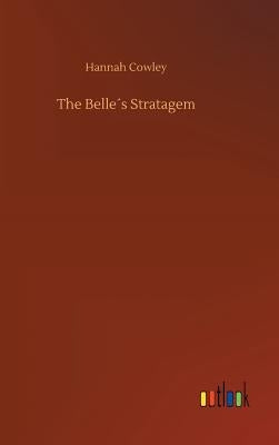 The Belle´s Stratagem by Cowley, Hannah