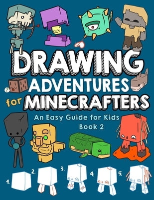 Drawing Adventures for Minecrafters Book 2: An Easy Guide for Kids by Mulle, Mark