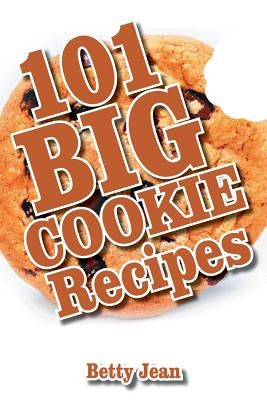 101 BIG COOKIE Recipes by Jean, Betty
