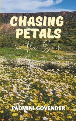 Chasing Petals in the Sun by Govender, Padmini