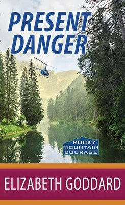 Present Danger: Rocky Mountain Courage by Goddard, Elizabeth