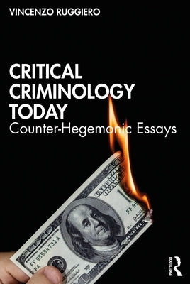Critical Criminology Today: Counter-Hegemonic Essays by Ruggiero, Vincenzo