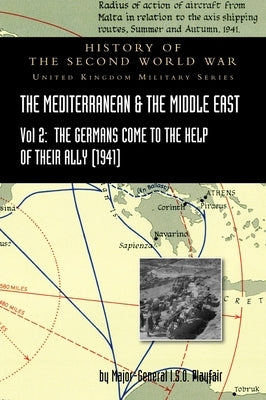 Mediterranean and Middle East Volume II: The Germans Come to the Help of their Ally (1941). HISTORY OF THE SECOND WORLD WAR: UNITED KINGDOM MILITARY S by Playfair, Major-General I. S. O.