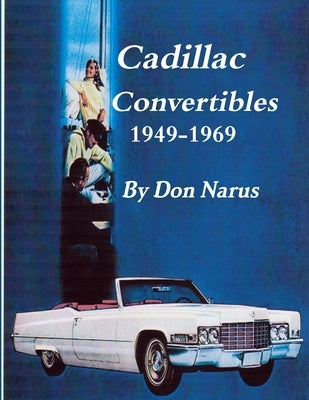 Cadillac Convertibles 1949-1969 by Narus, Don