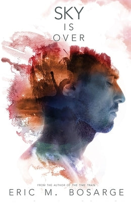 Sky Is Over by Bosarge, Eric M.