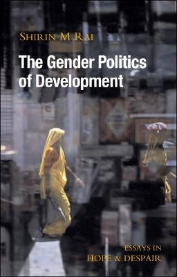 The Gender Politics of Development by Rai, Shirin M.