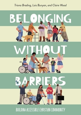 Belonging without Barriers: Building accessible Christian community by Brading, Triona