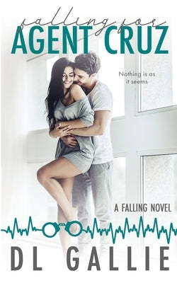 Falling for Agent Cruz: A Falling novel by Gallie, DL