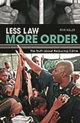 Less Law, More Order: The Truth about Reducing Crime by Waller, Irvin