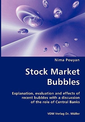 Stock Market Bubbles - Explanation, evaluation and effects of recent bubbles with a discussion by Pouyan, Nima