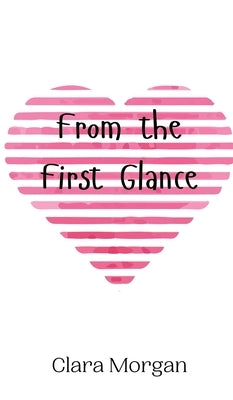 From the First Glance by Morgan, Clara