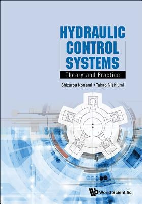 Hydraulic Control Systems: Theory and Practice by Konami, Shizurou