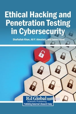 Ethical Hacking and Penetration Testing in Cybersecurity by Khan, Shafiullah
