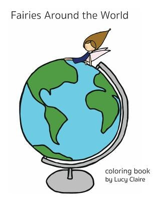 Fairies Around the World: A Fairy Coloring Book by Claire, Lucy