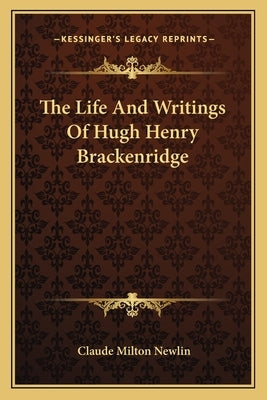 The Life and Writings of Hugh Henry Brackenridge by Newlin, Claude Milton