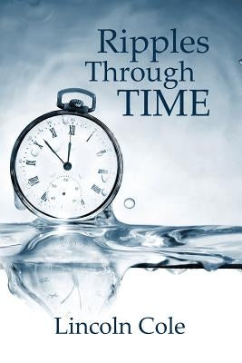 Ripples Through Time by Cole, Lincoln
