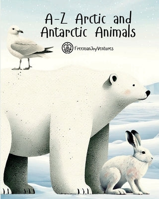 A-Z Arctic and Antarctic Animals by Freemanjoyventures