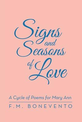 Signs and Seasons of Love: A Cycle of Poems for Mary Ann by Bonevento, F. M.