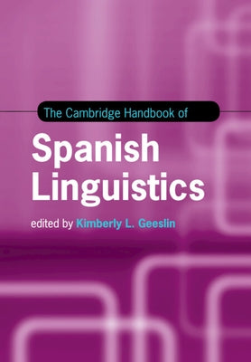 The Cambridge Handbook of Spanish Linguistics by Geeslin, Kimberly L.