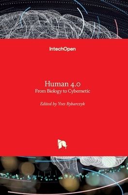 Human 4.0: From Biology to Cybernetic by Rybarczyk, Yves