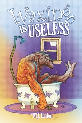 Waxing Is Useless by Hudon, M. J.