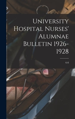 University Hospital Nurses' Alumnae Bulletin 1926-1928; 6-8 by Anonymous