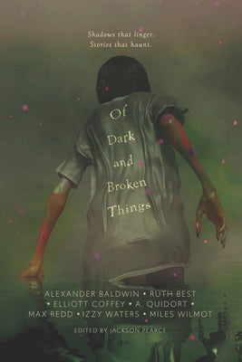 Of Dark and Broken Things: An Anthology by Redd, Max