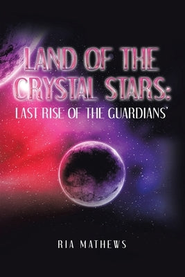 Land of the Crystal Stars: Last Rise of the Guardians' by Mathews, Ria