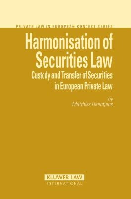 Harmonisation of Securities Law: Custody and Transfer of Securities in European Private Law by Haentjens, Matthias