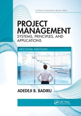 Project Management: Systems, Principles, and Applications, Second Edition by Badiru, Adedeji B.