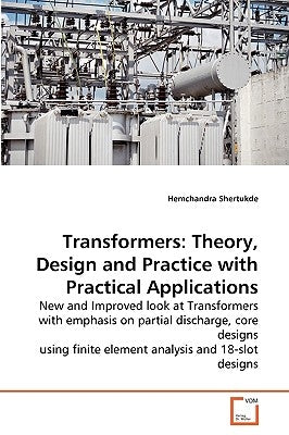 Transformers: Theory, Design and Practice with Practical Applications by Shertukde, Hemchandra