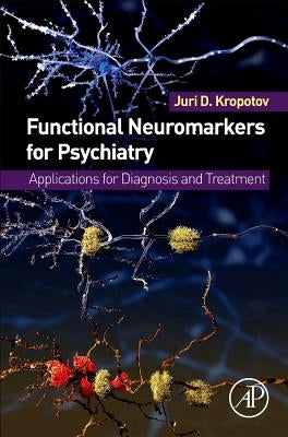 Functional Neuromarkers for Psychiatry: Applications for Diagnosis and Treatment by Kropotov, Juri D.