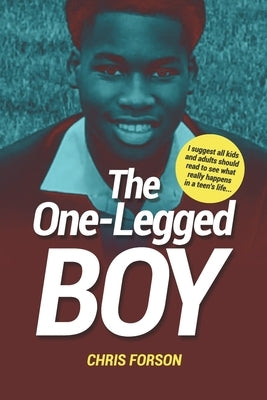 The One-Legged Boy: The tale of a teenage boy's life by Forson, Chris