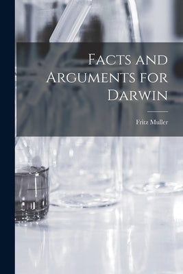 Facts and Arguments for Darwin by Muller, Fritz
