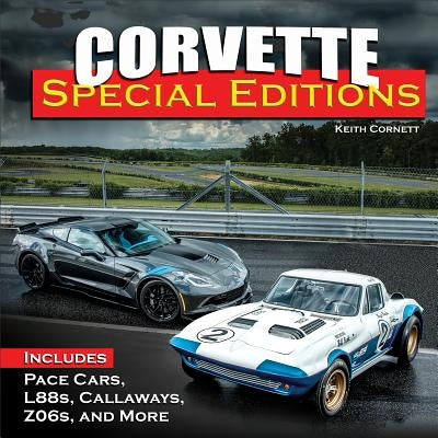Corvette Special Editions: Includes Pace Cars, L88s, Lingenfelters, Z06s and More by Cornett, Keith