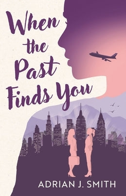 When the Past Finds You by Smith, Adrian J.