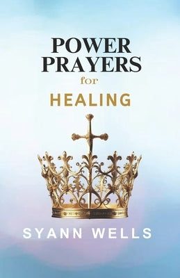 Power Prayers for: Healing by Wells, Syann
