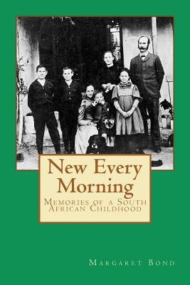 New Every Morning: Memories of a South African Childhood by Bond, James Purnell